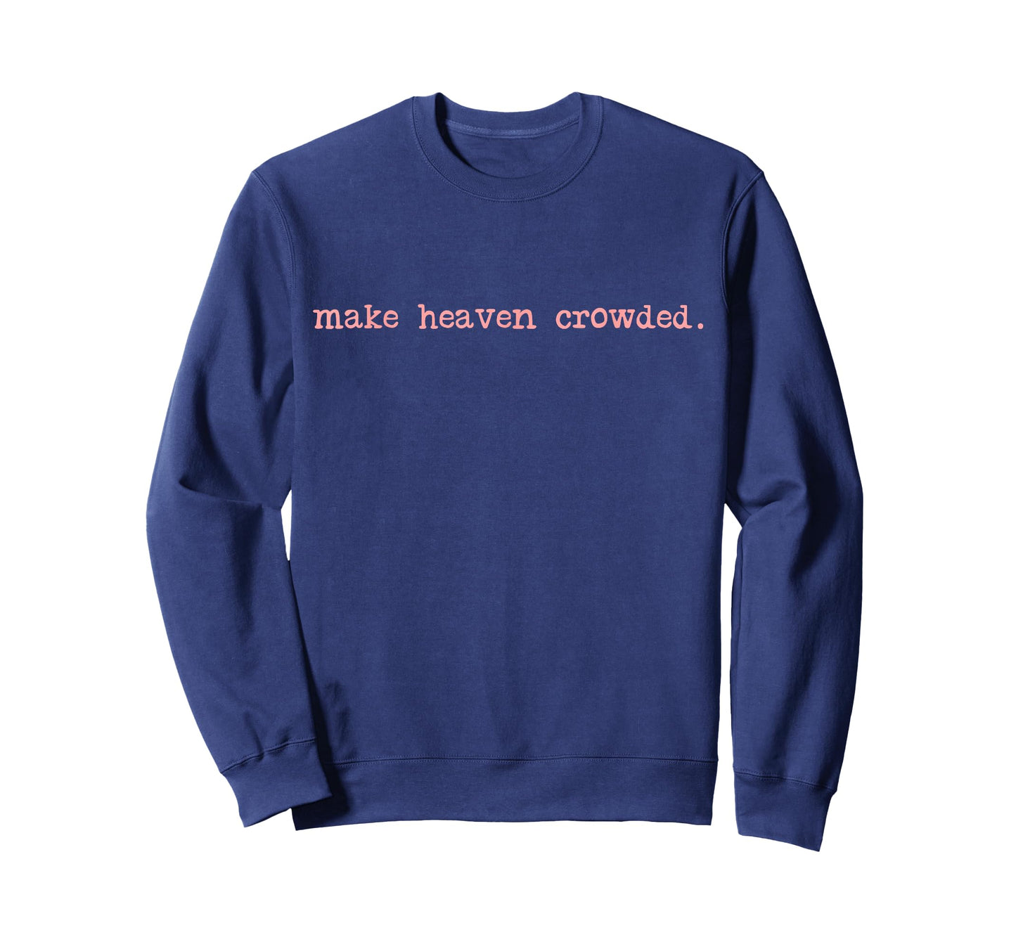 Make Heaven Crowded Cute Religious Saying Quote T-Shirt