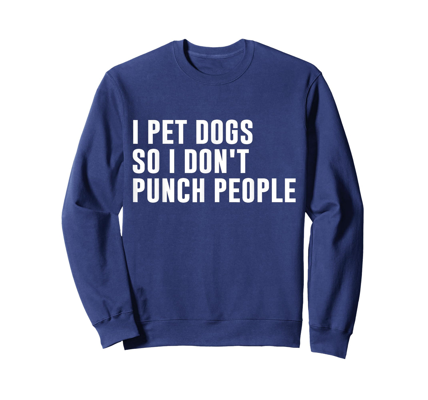 I Pet Dogs So I Don't Punch People Funny Dog Lover Dog Owner Men Women T-Shirt