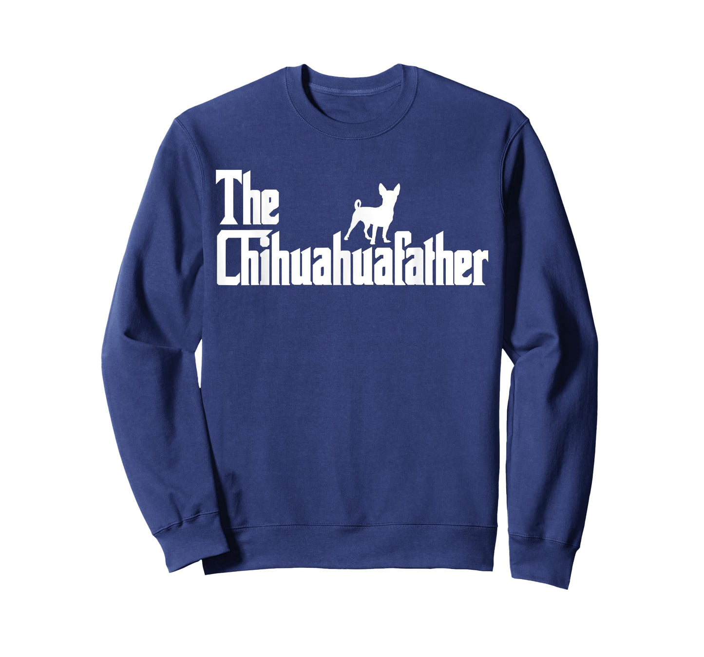 The ChihuahuaFather Funny Chihuahua Dad Men Dog Lover Gifts T-Shirt