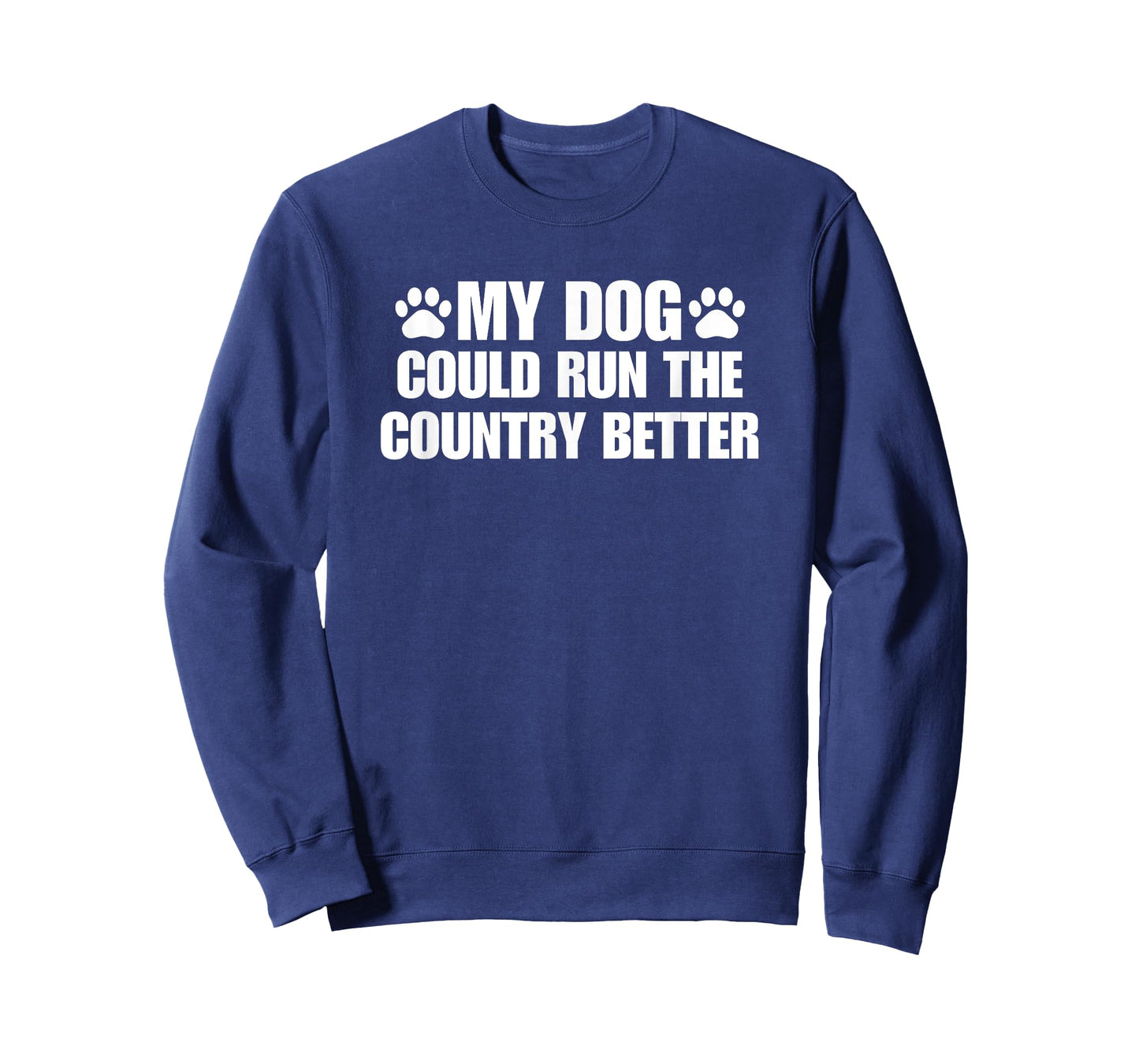 Funny My Dog Could Run The Country Better Men Women T-Shirt