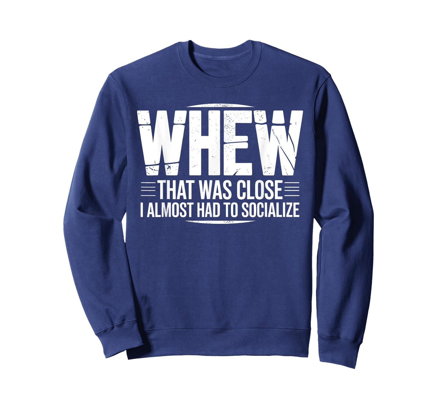 Whew That was Close I Almost Had to Socialize Funny Humor T-Shirt