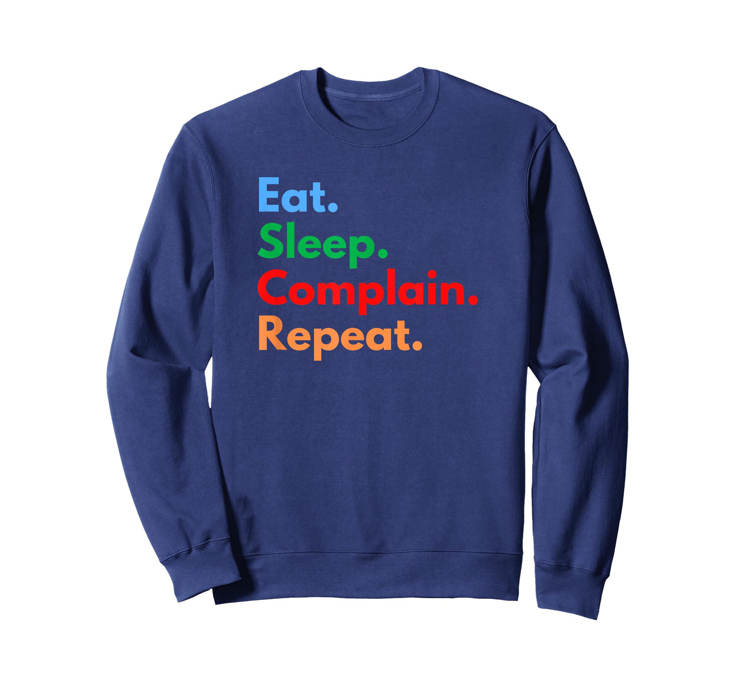 Eat Sleep Complain Repeat for Procrastinators & Complainers T-Shirt