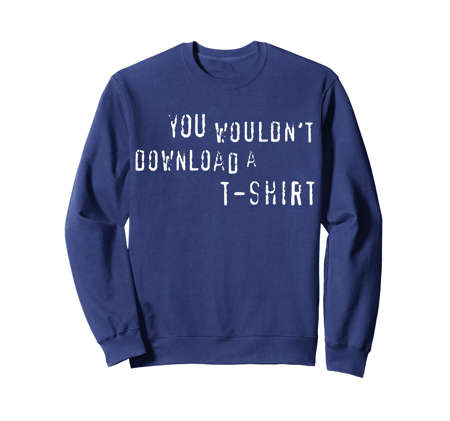 You Wouldn't Download A T-Shirt Funny Anti-Piracy Quote Meme T-Shirt