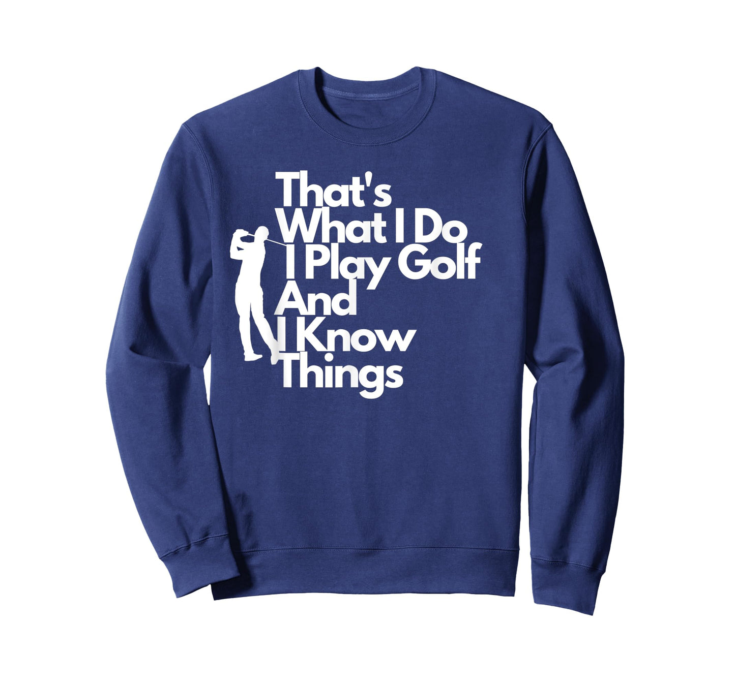 That's What I Do I Play Golf And I Know Things- Tee T-Shirt