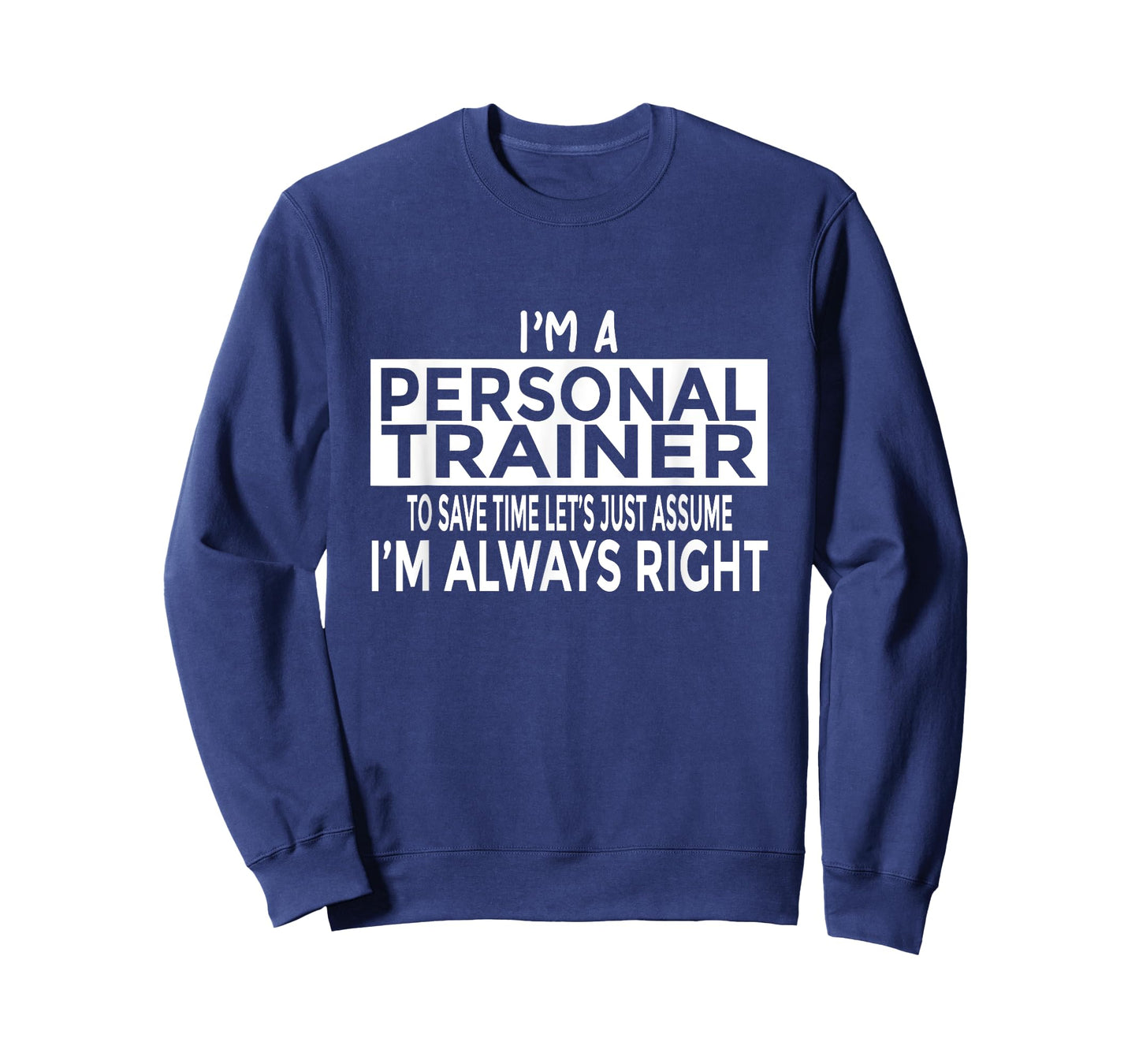 Funny Personal Trainer Shirt Just Assume I'm Always Right T-Shirt