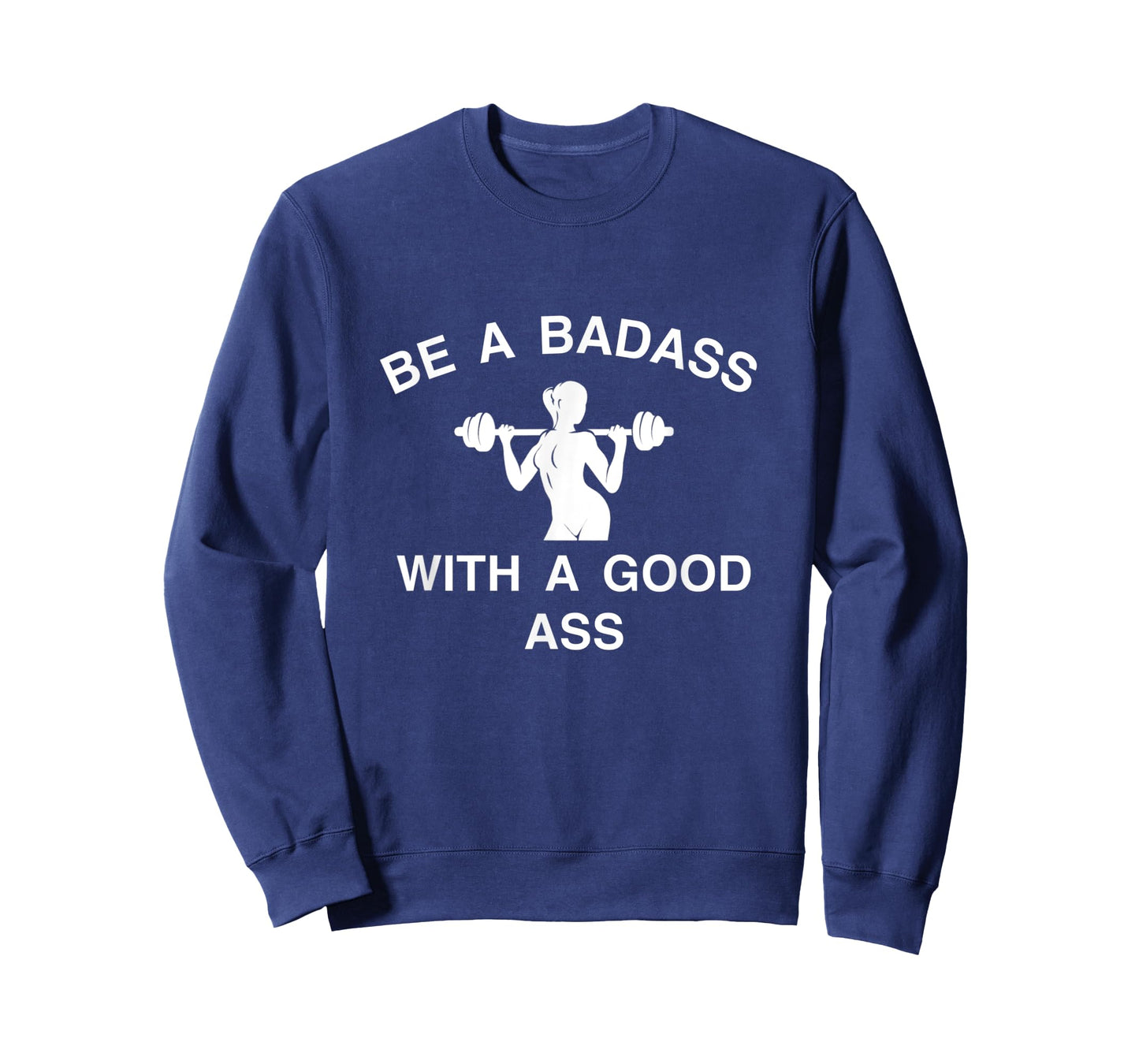 Be A Badass With A Good Ass Great Gym Fitness Workout T-Shirt