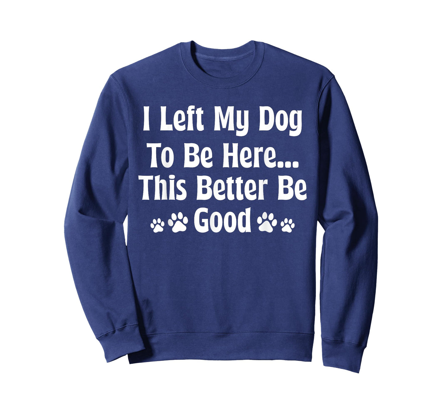 I Left My Dog to Be Here Funny Dog Sayings Dog Lover Retro T-Shirt for Men Women Kids