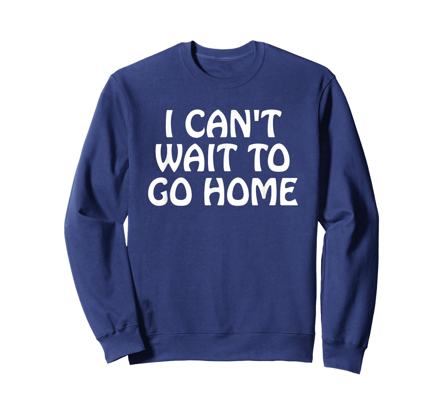 I Can't Wait to Go Home T-Shirt