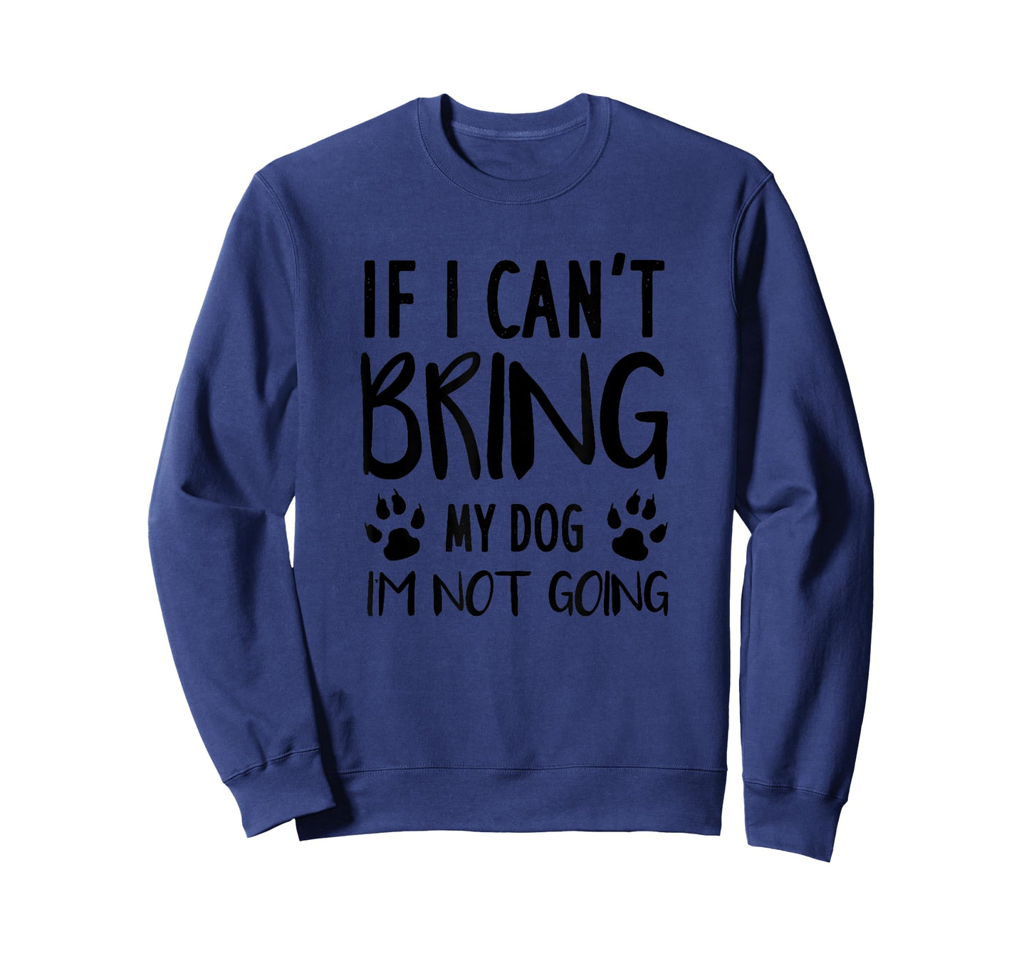 Funny Dog, If I Can't Bring My Dog I'm Not Going, Dog Lovers T-Shirt
