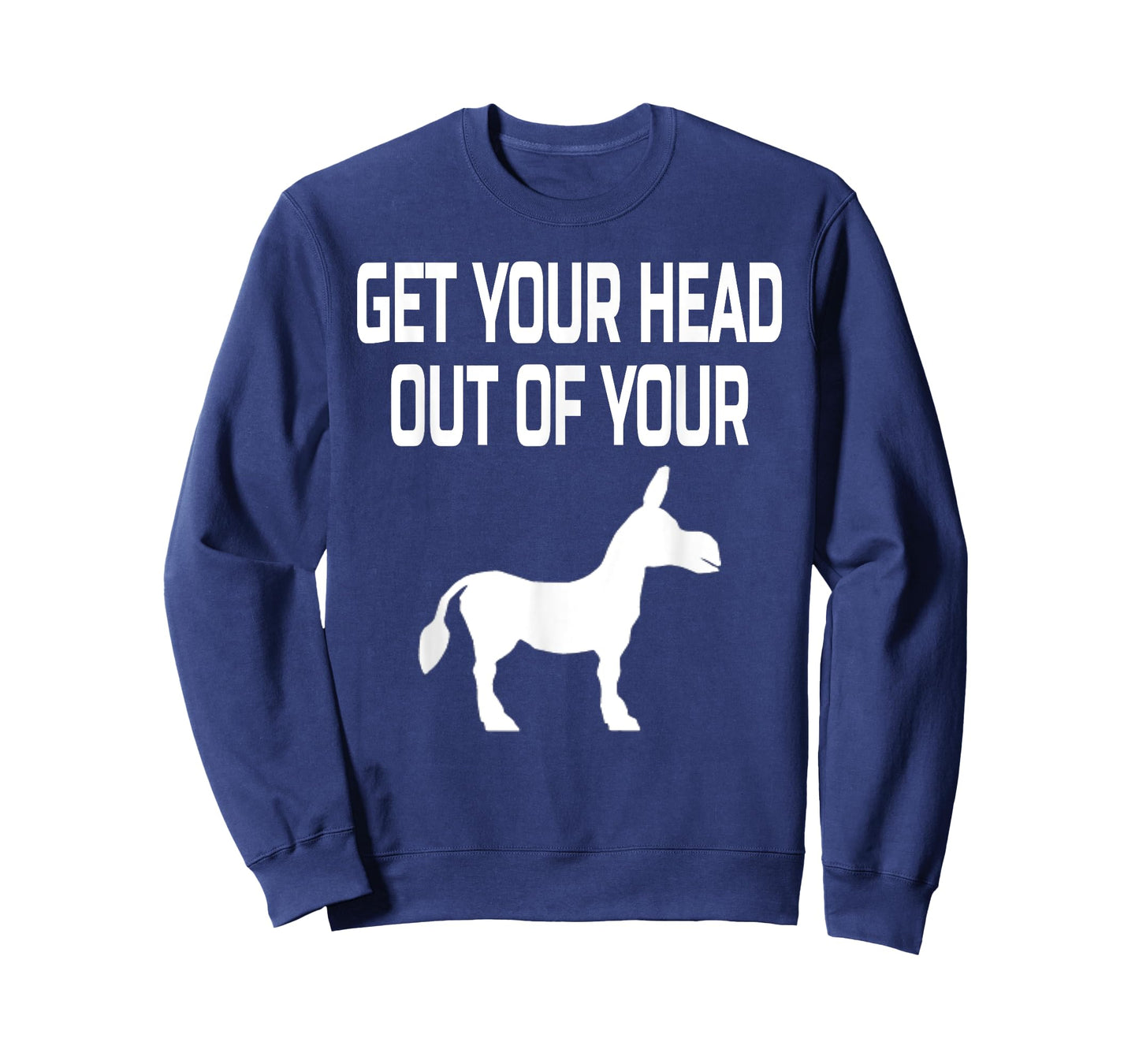 Get Your Head Out Of Your Donkey- Funny Animal T-Shirt