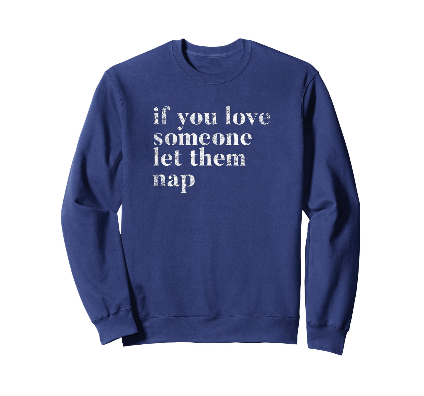 Sleeping Joke Funny Quote If You Love Someone Let Them Nap! T-Shirt