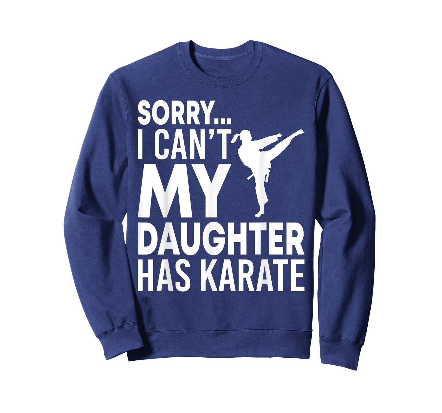 Sorry I Can't My Daughter Has Karate Funny Mom Dad T-Shirt T-Shirt