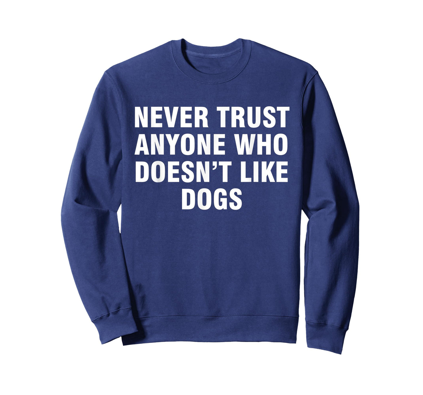 Never trust anyone who doesn't like dogs T-Shirt