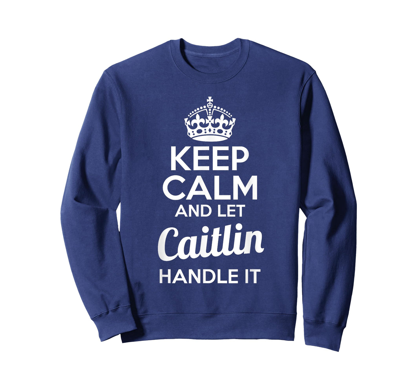 Caitlin T-Shirt Keep Calm and Let Caitlin Handle It T-Shirt