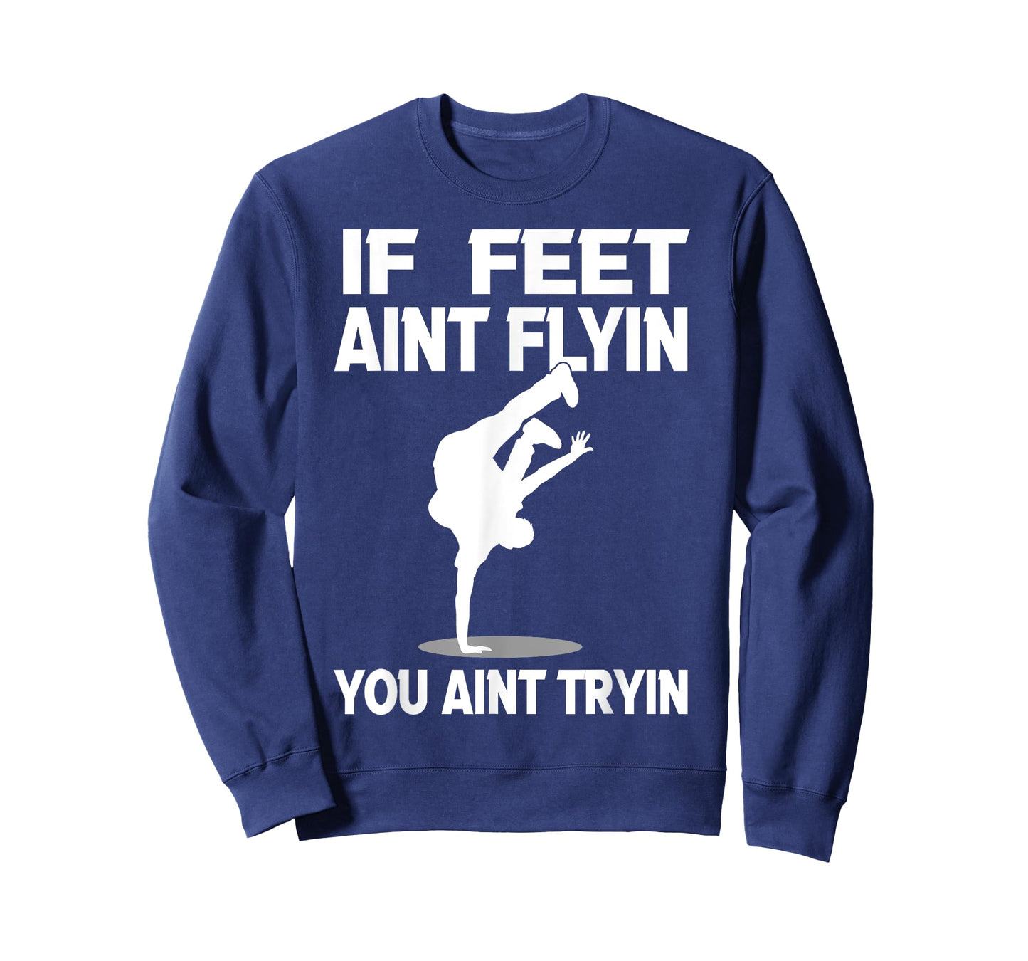 If Feet Ain't Flyin Breakdancing Bboy Spin Breakdancer Gift T-Shirt