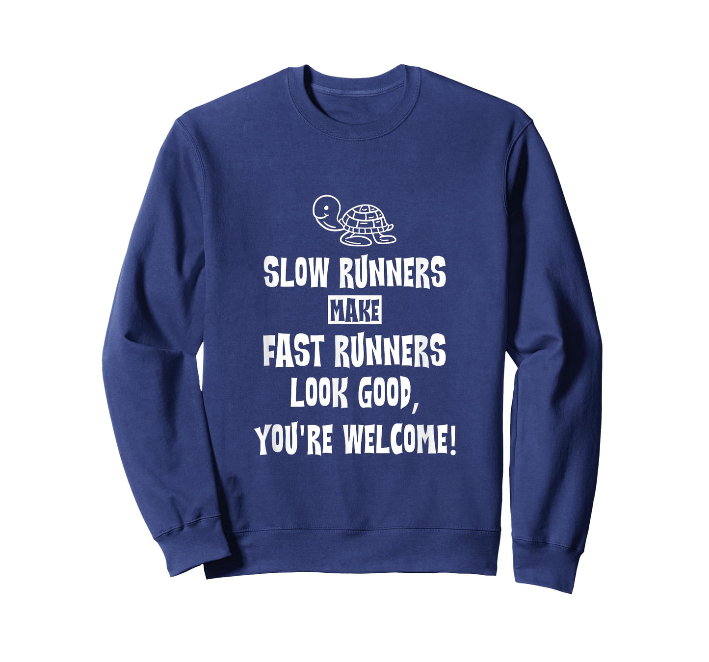 Slow Runners Make Fast Runners Look Good, You're Welcome T-Shirt