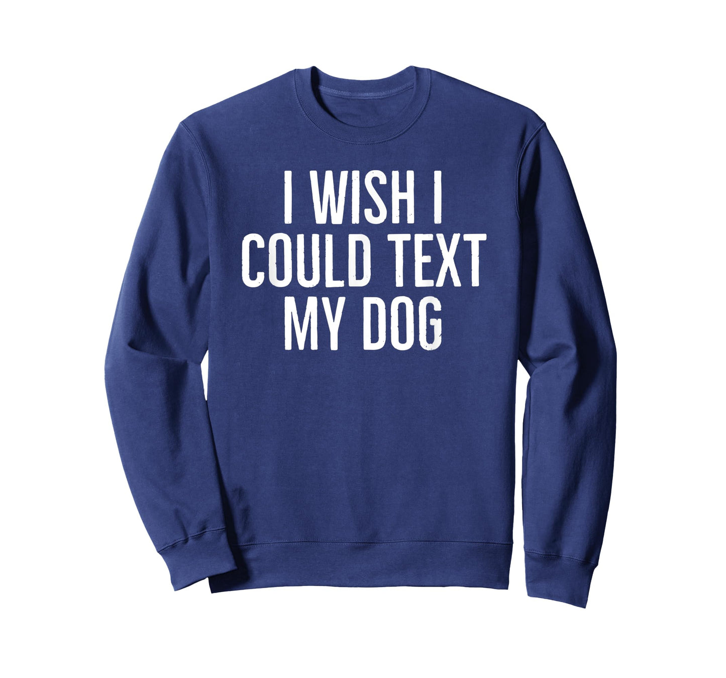 I wish I could text my dog funny dog owners sarcasm 2022 T-Shirt for Men Women Kids