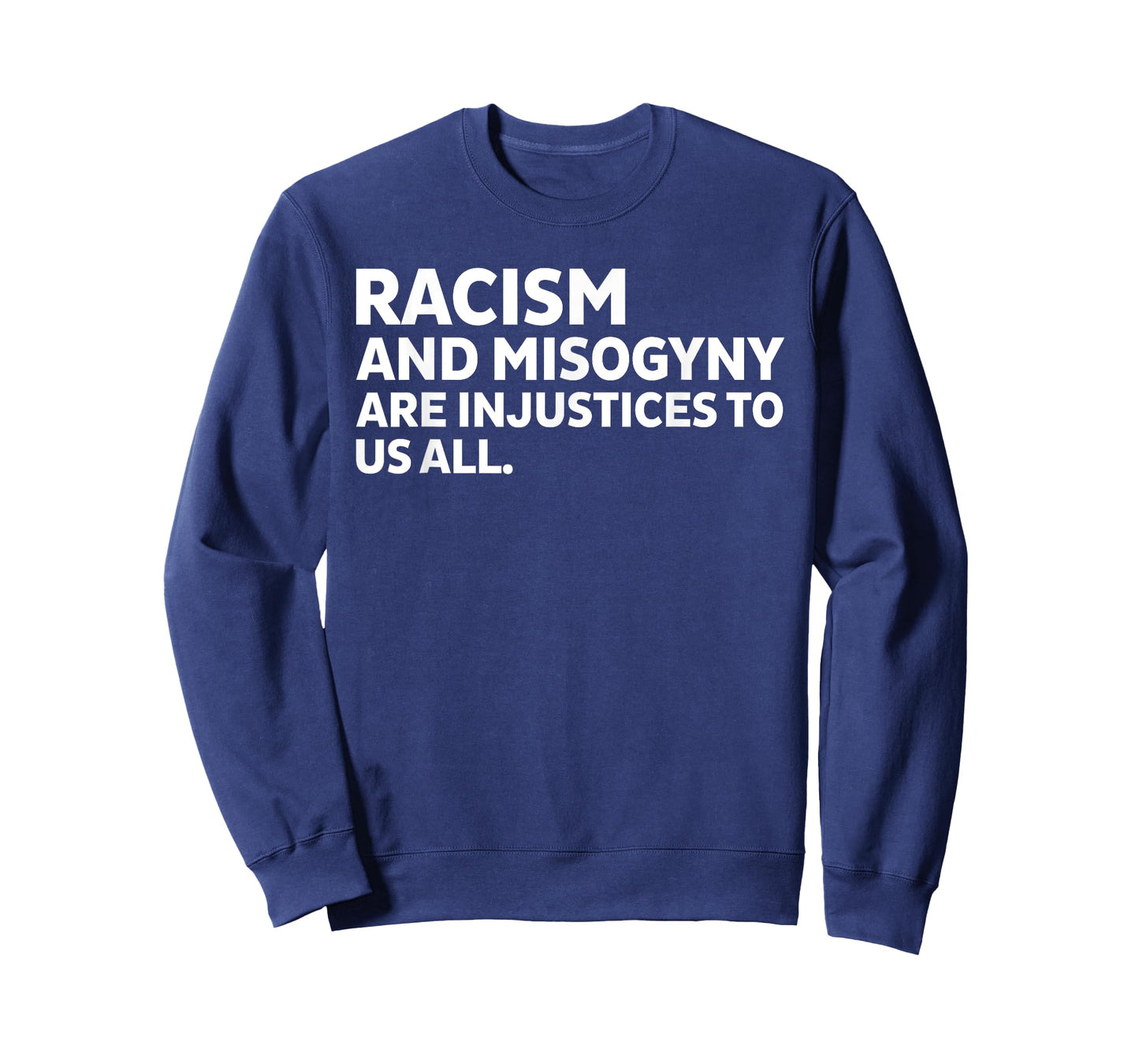 Racism And Misogyny Are Injustices To Us All Funny T-Shirt