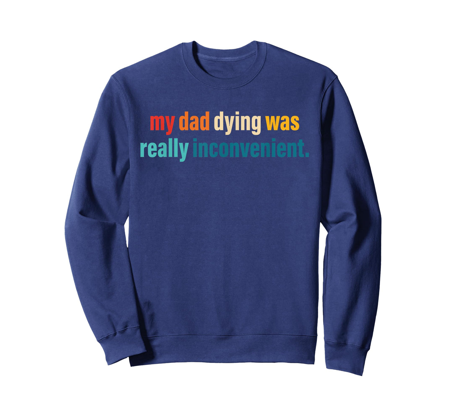 My Dad Dying was Really Inconvenient Design T-Shirt