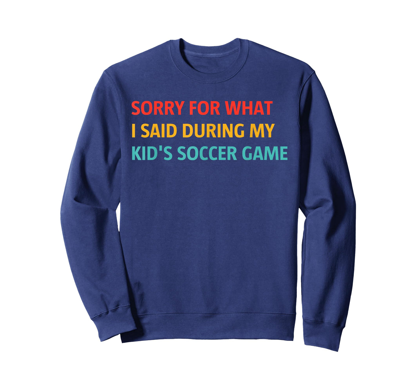 Sorry for What I Said During My Kid's Soccer Game T-Shirt