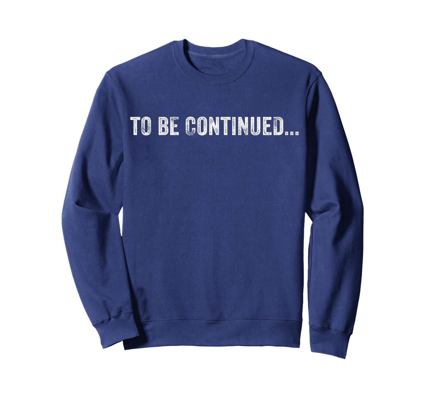 To Be Continued Funny Sarcastic Humor Vintage Distressed T-Shirt