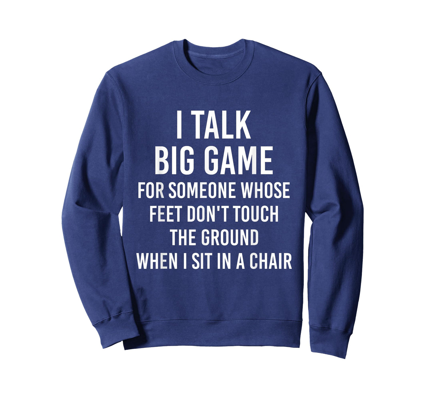 I Talk Big Game For Someone Whose Feet Dont Touch The Ground T-Shirt