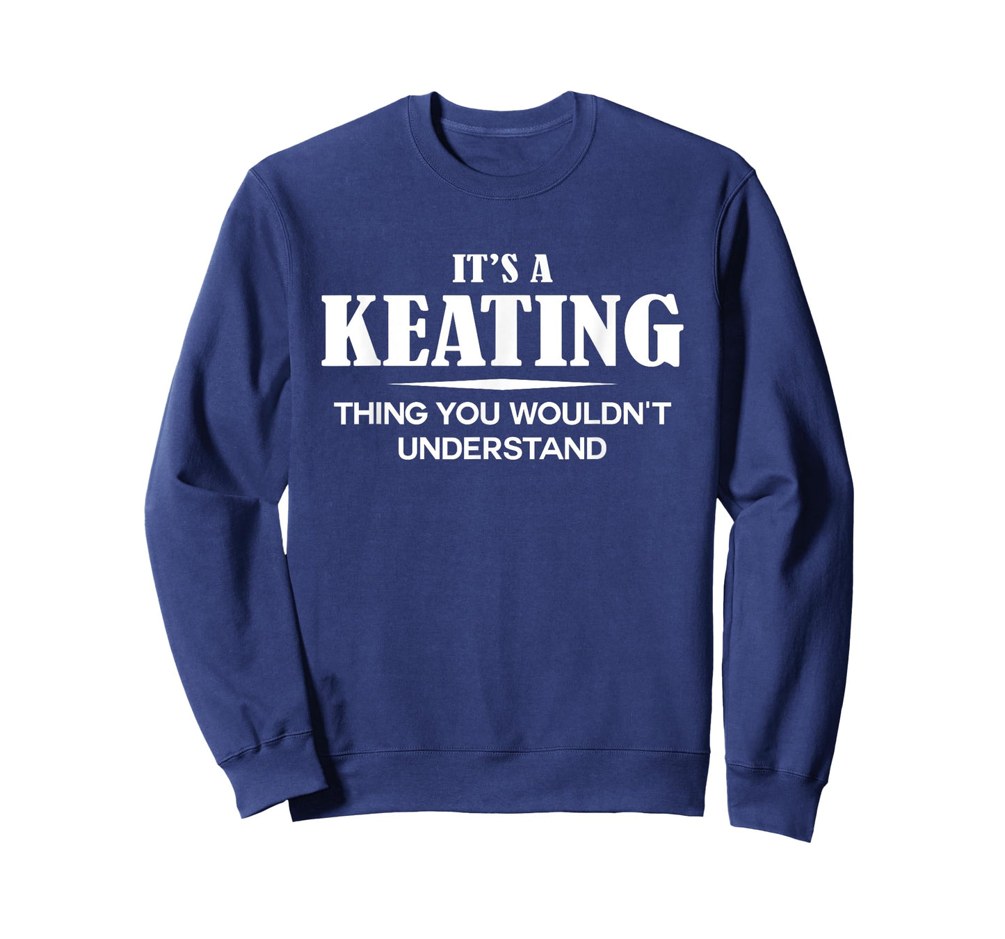 It's A KEATING Thing You Wouldn't Understand KEATING Name T-Shirt
