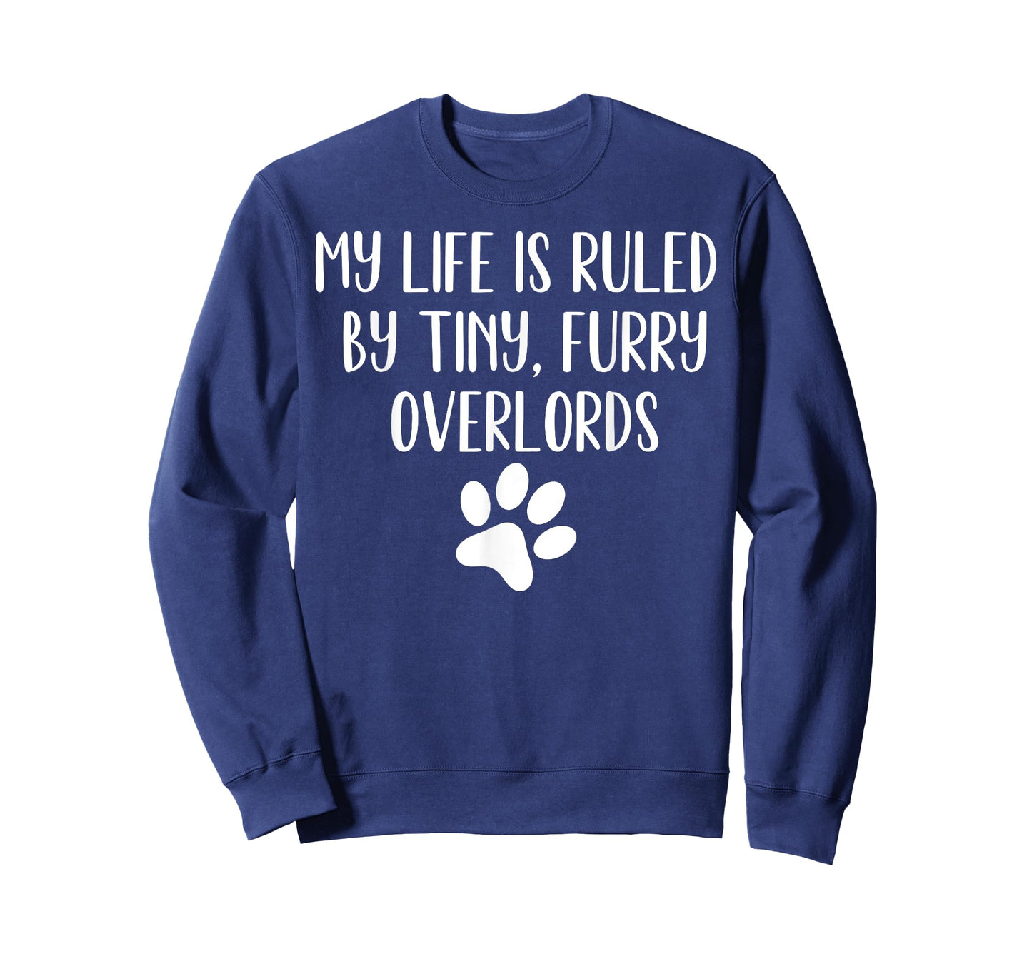 My Life Is Ruled By Tiny Furry Overlords Funny Joke T-Shirt