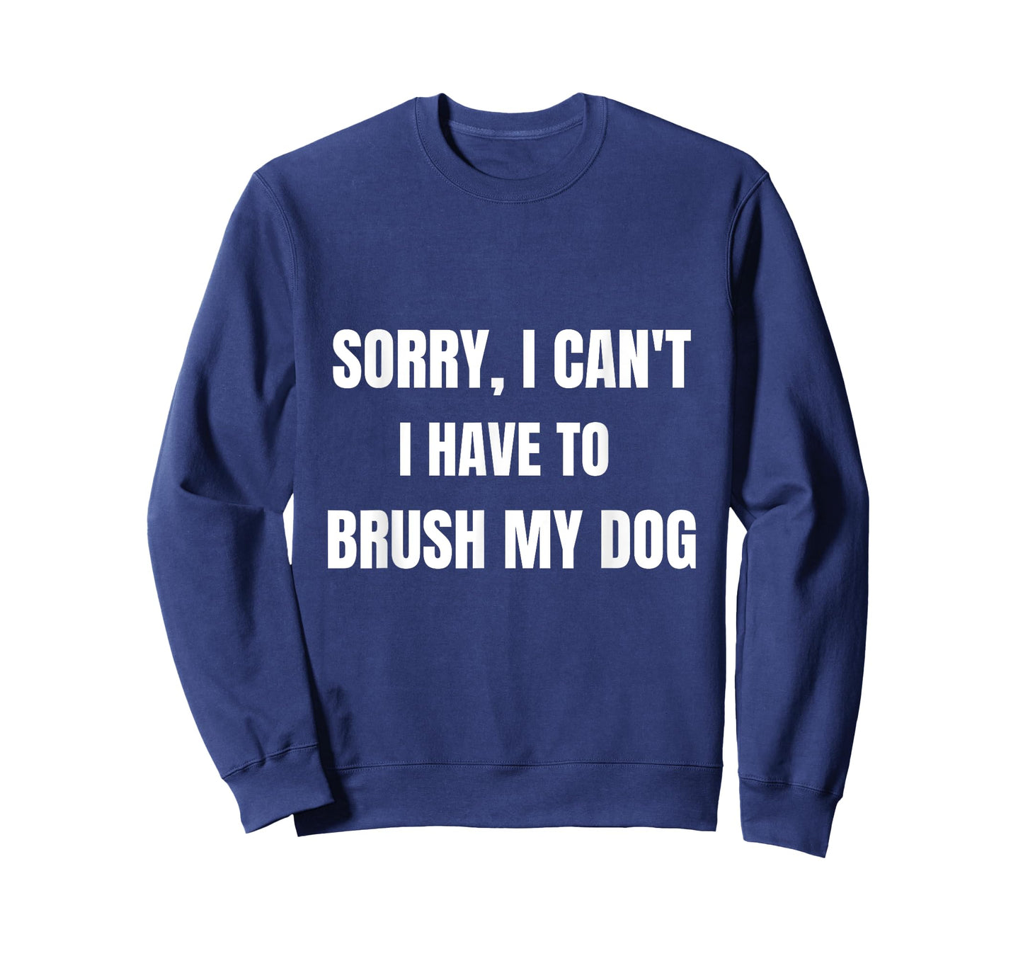 Gifts For Dog Lovers: Sorry, I Can't I Have To Brush My Dog T-Shirt for Men Women