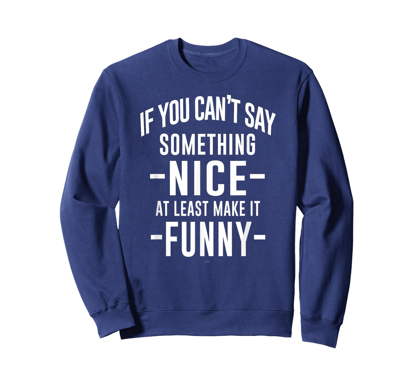 sassy If You Can't Say Something Nice at least make it funny T-Shirt