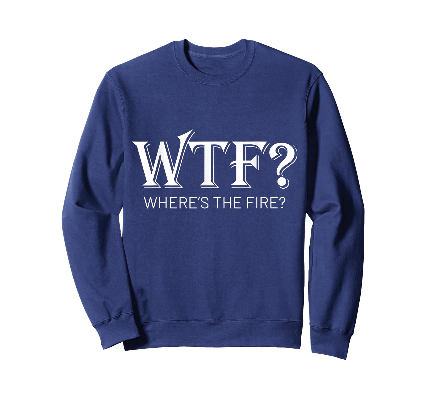 WTF Where's The Fire Funny Fireman Firefighter Humor T-Shirt