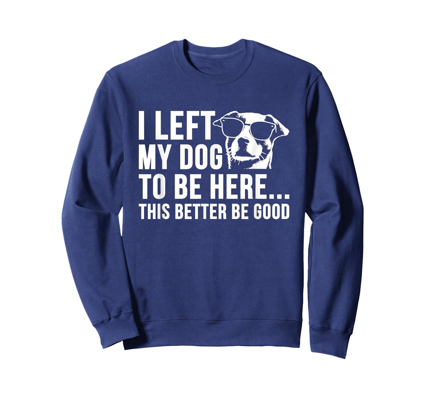 I Left My Dog to Be Here This Better Be Good Retro Dog Lover T-Shirt