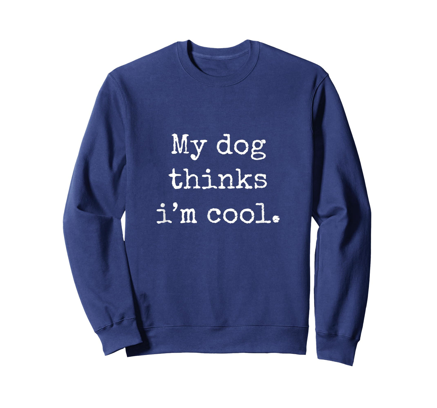 My Dog Thinks I am Cool Funny Humor Dog Lovers Novelty Puppy T-Shirt