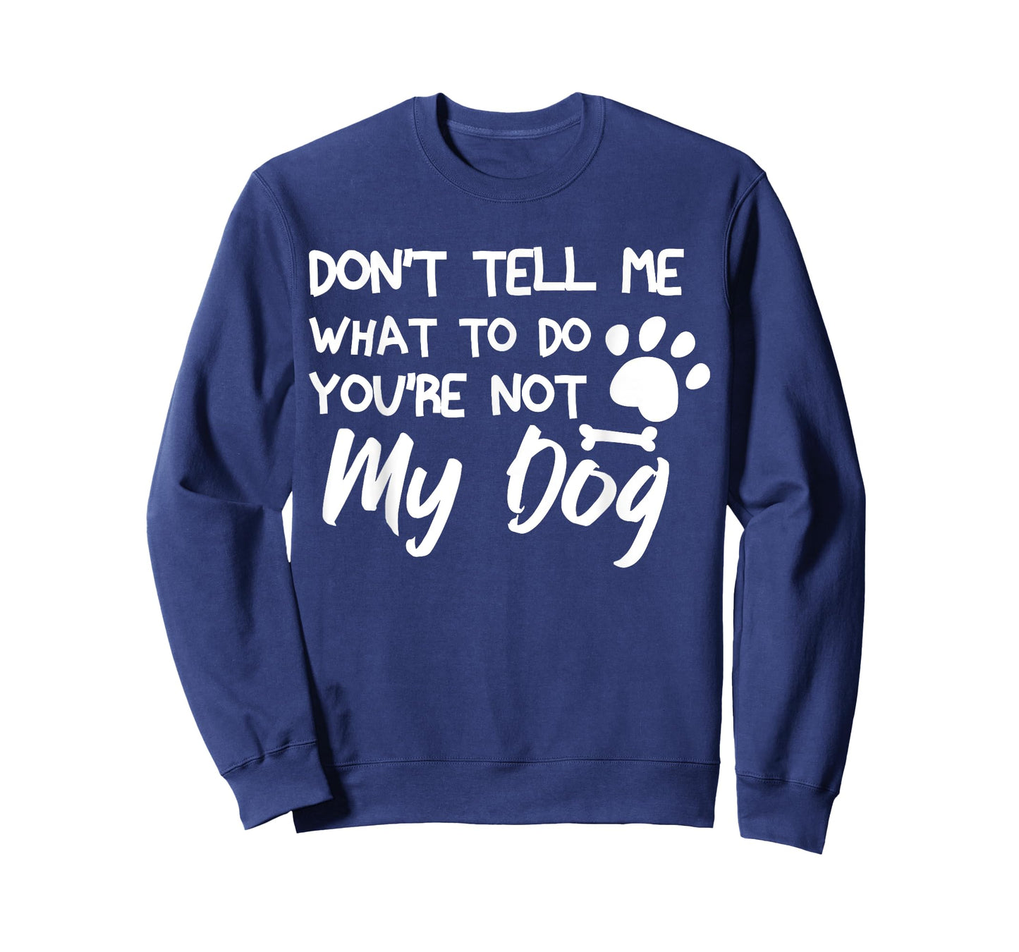 Funny Sarcastic Don't Tell Me What To Do You're Not My Dog T-Shirt