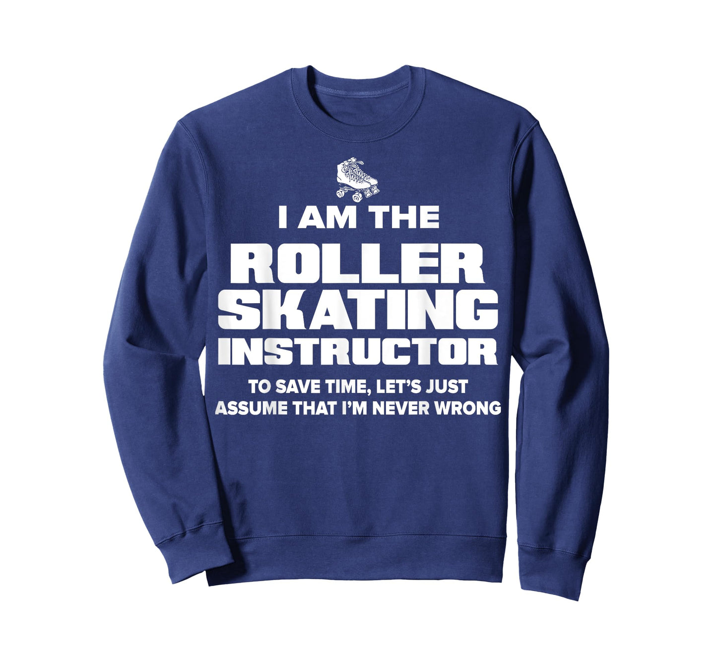 Funny Roller Skating Instructor T-Shirt - I Am Never Wrong! T-Shirt