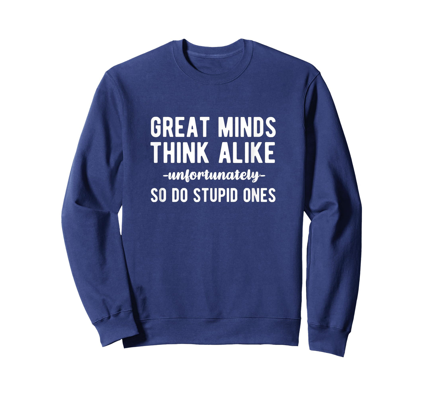 Great Minds Think Alike Unfortunately So Do Stupid Ones T-Shirt