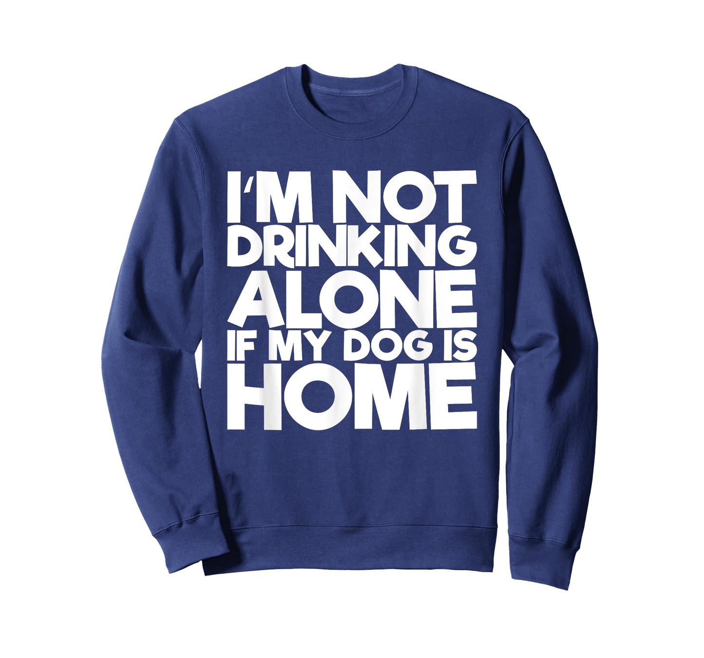I'm Not Drinking Alone If My Dog Is Home Funny T-Shirt for Men Women