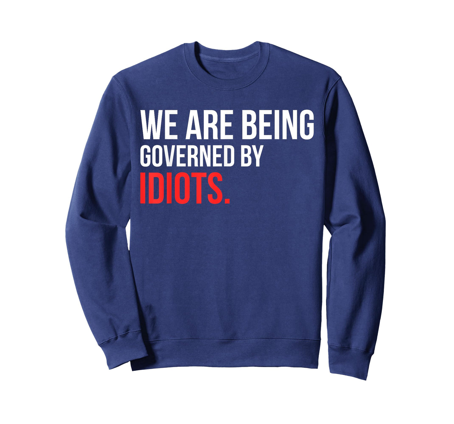 We Are Being Governed By Idiots Design T-Shirt