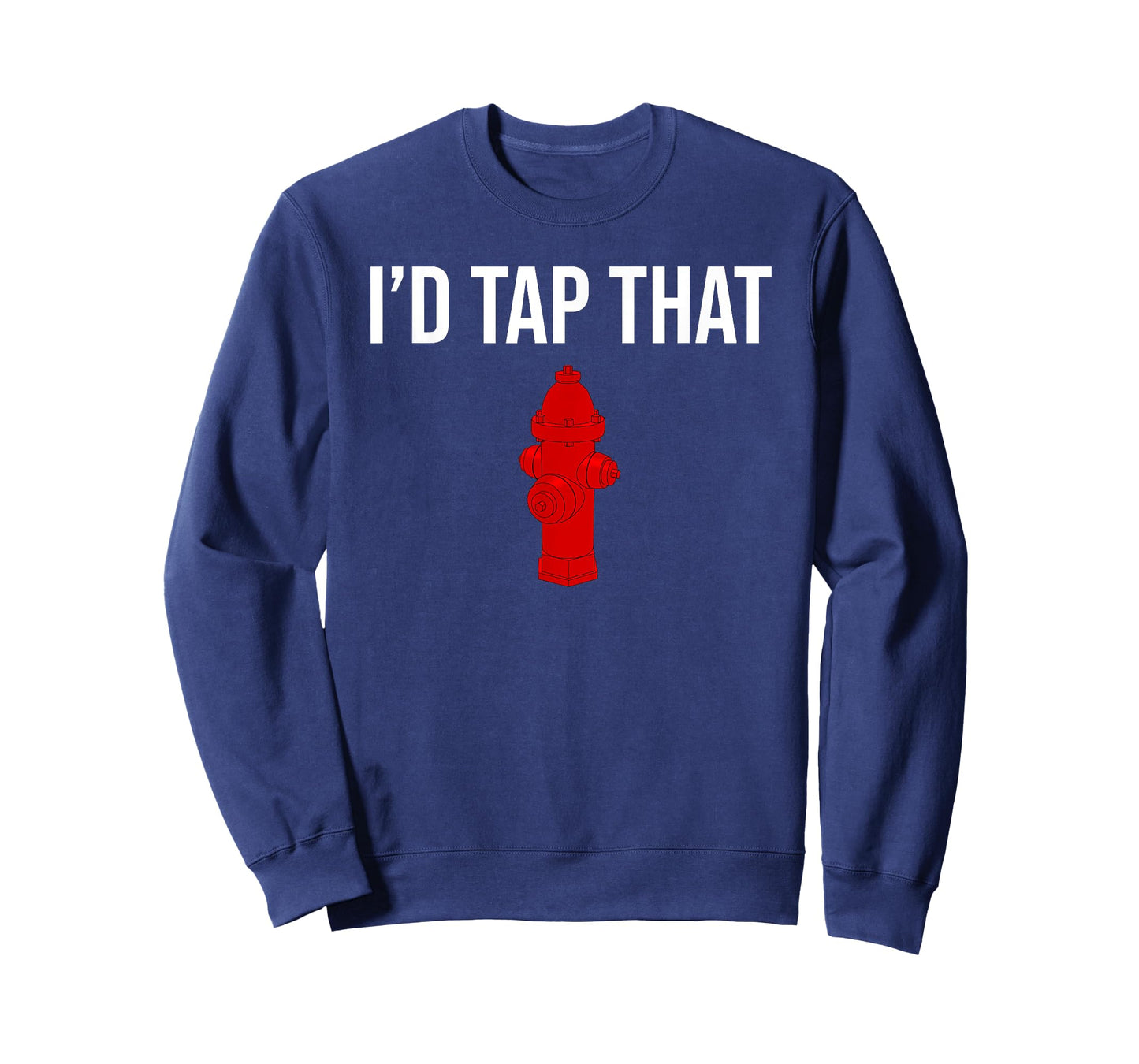 I'd Tap That Fire Hydrant Funny Firefighter Fireman T-shirt T-Shirt