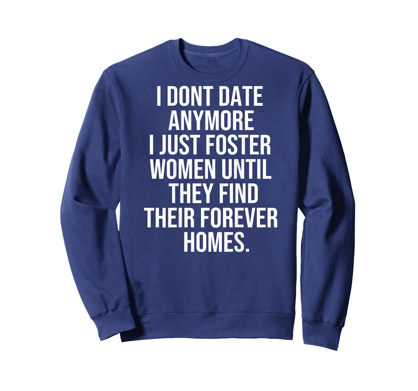 I dont date anymore I just foster until they find thei T-Shirt