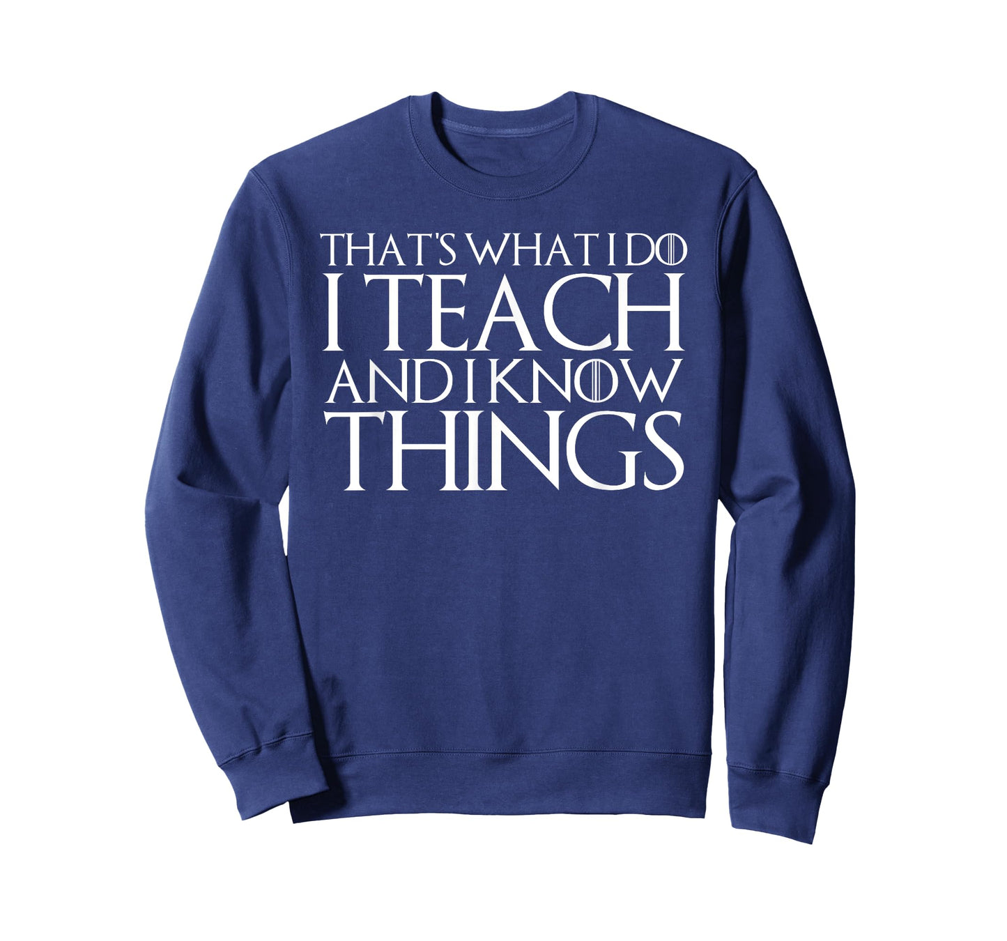 THAT'S WHAT I DO I TEACH AND I KNOW THINGS T-Shirt T-Shirt