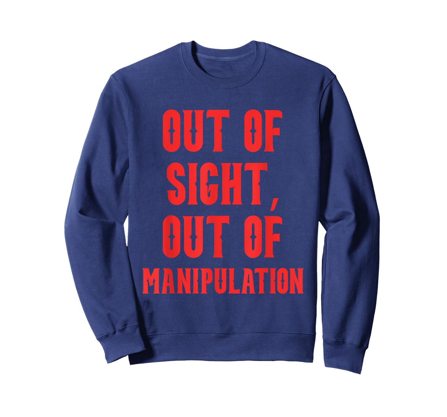 Out of Sight Out-of Manipulation Funny Quote T-Shirt