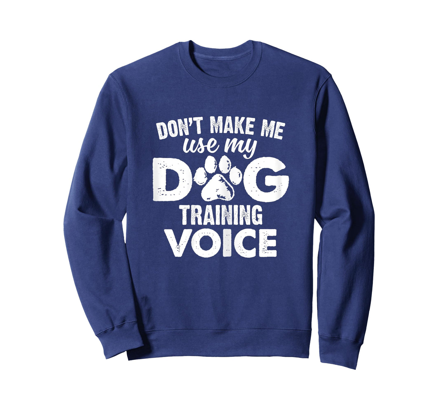Don't Make Me Use My Dog Training Voice Funny Dog Trainer Women T-Shirt