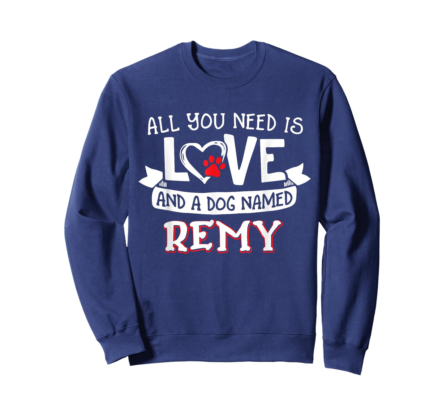 All you need is love and a dog named Remy small large Men Women T-Shirt