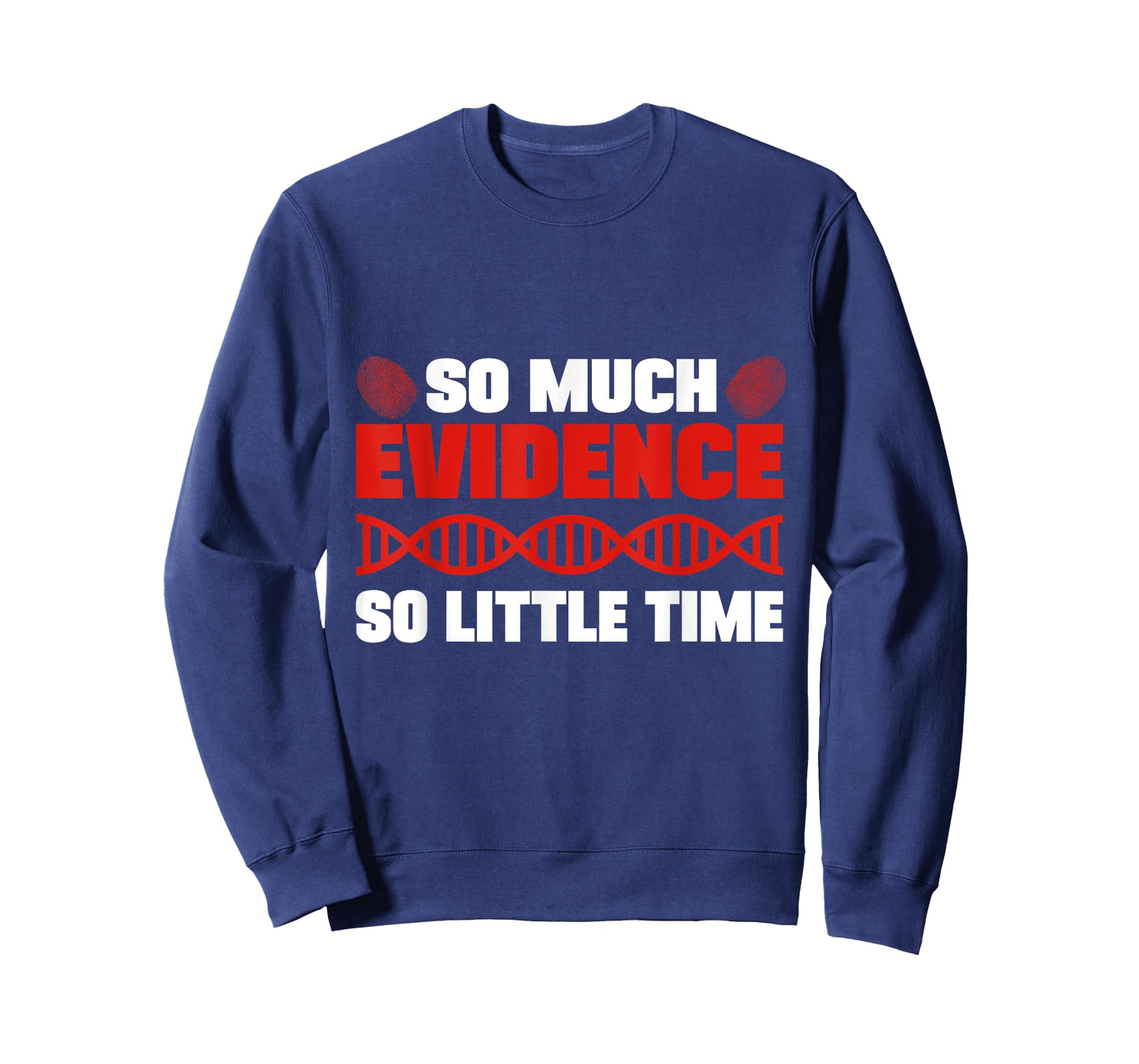 So Much Evidence So Little Time Forensic Analyst Crime Lab T-Shirt