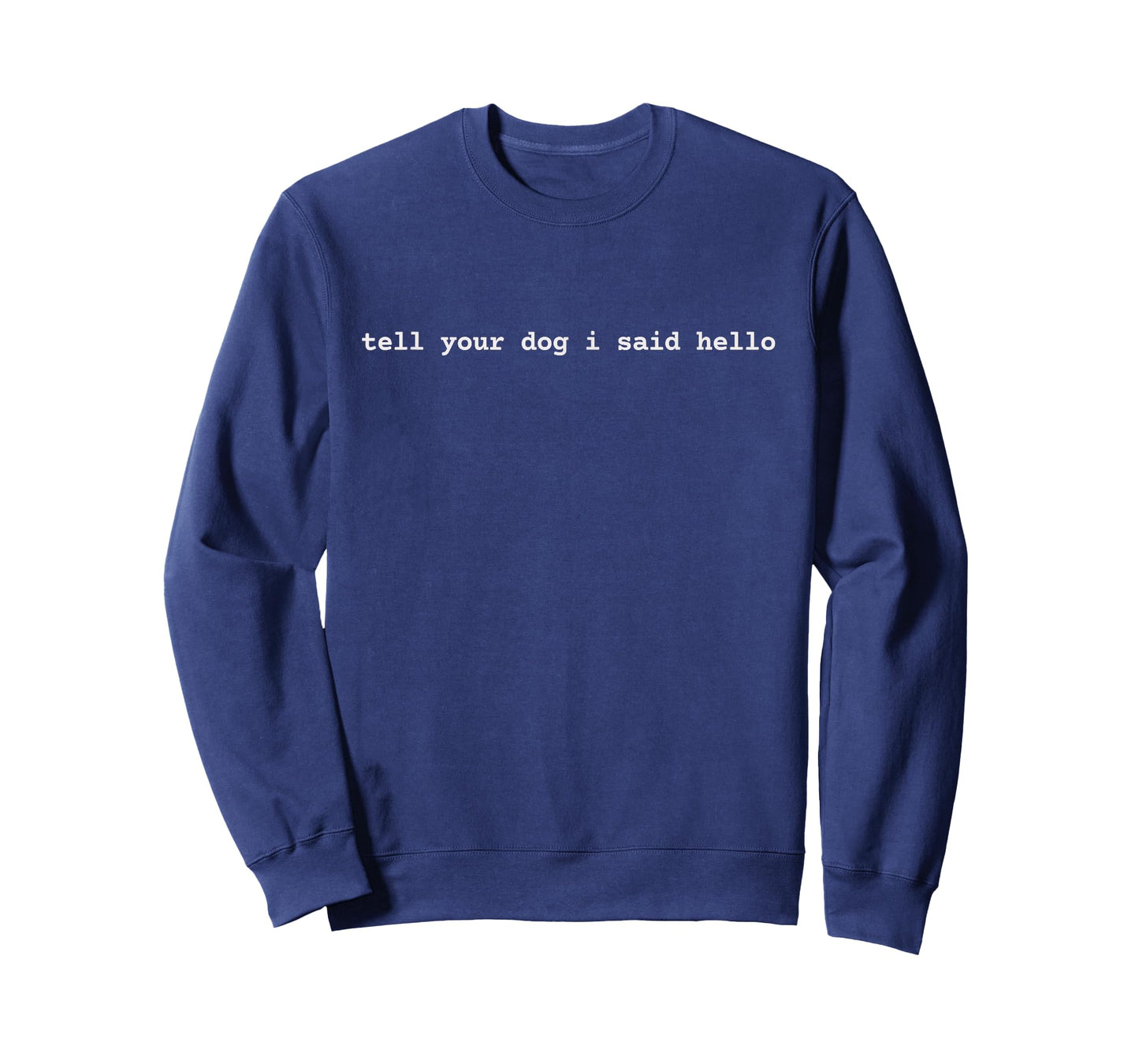 Tell Your Dog I Said Hello Funny Cool Dog Lover Humour T-Shirt