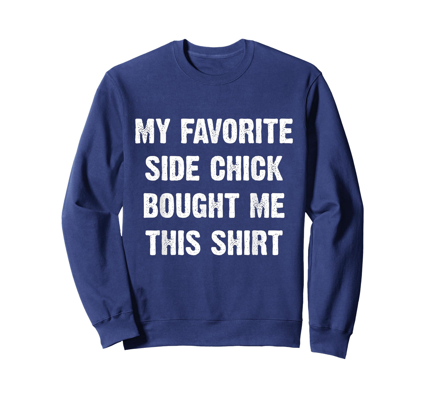 My Favorite Side Chick Bought Me This Shirt T-Shirt