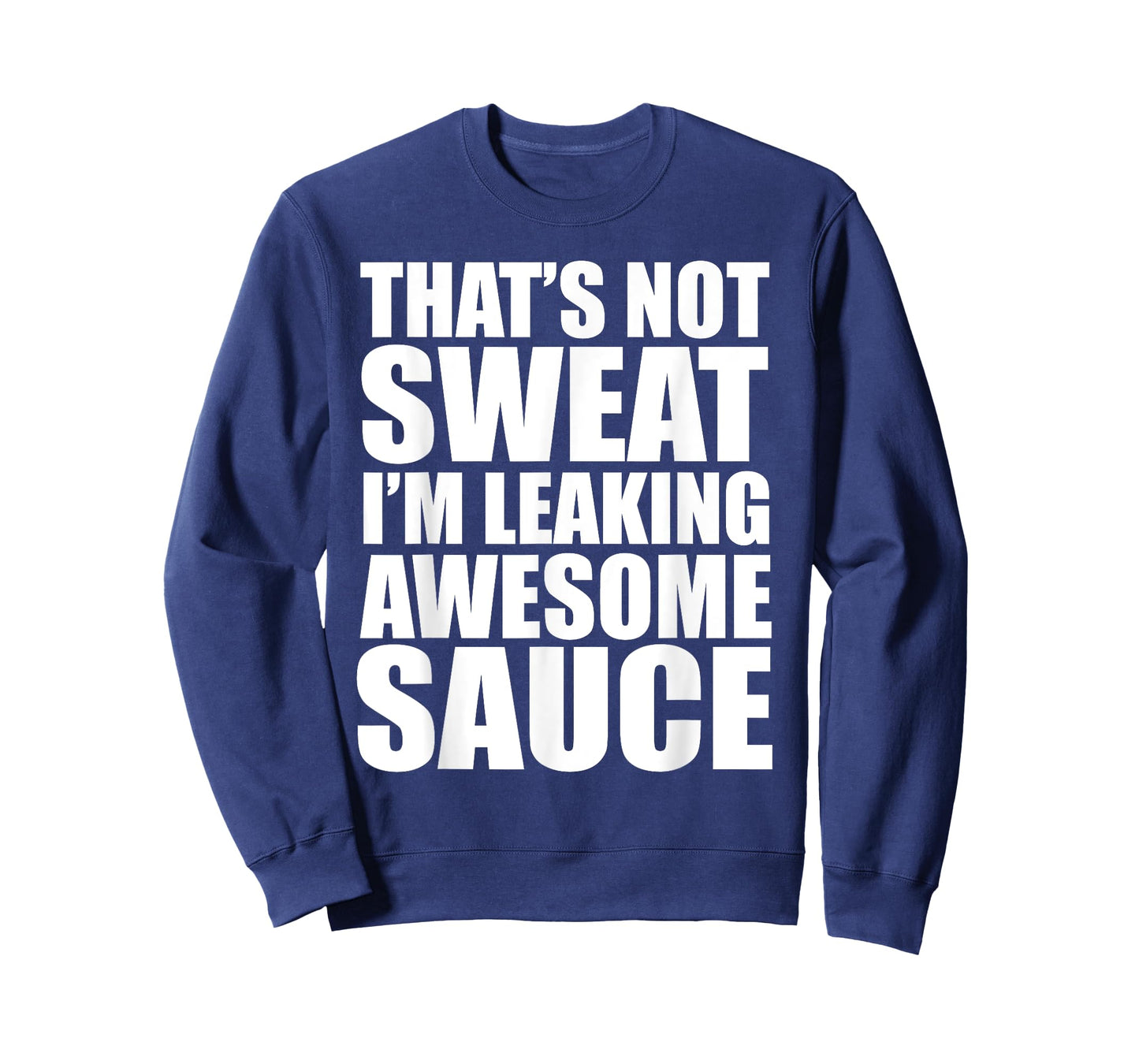 Funny Workout Gym That's Not Sweat I'm Leaking Awesome Sauce T-Shirt