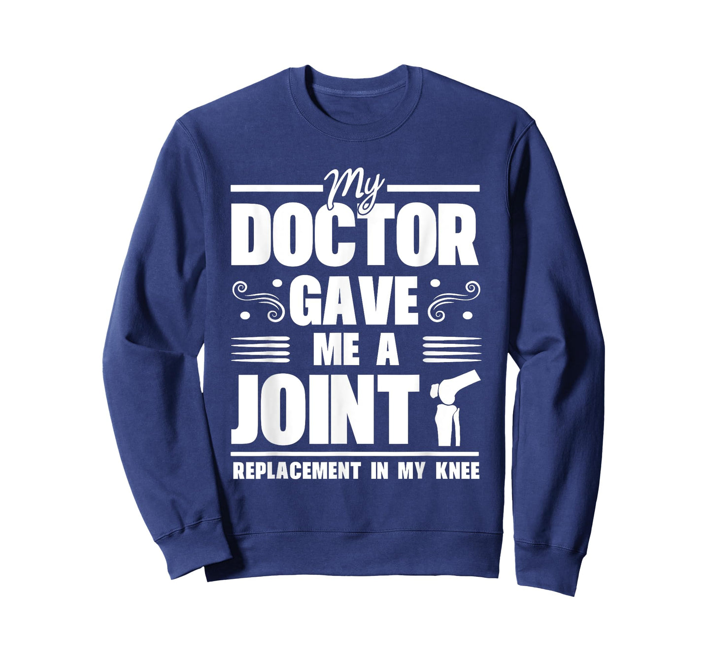 My Doctor Gave Me A Joint Replacement In My Knee Surgery T-Shirt