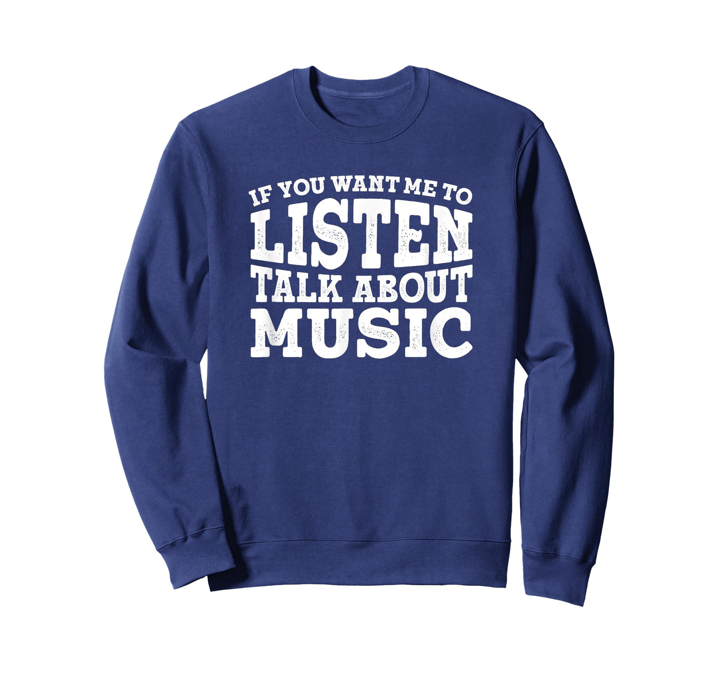 If You Want Me To Listen Talk About Music T-Shirt